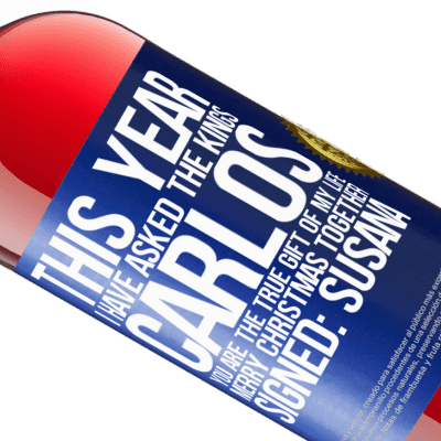 Unique & Personal Expressions. «This year I have asked the kings. Carlos, you are the true gift of my life. Merry Christmas together. Signed: Susana» ROSÉ Edition