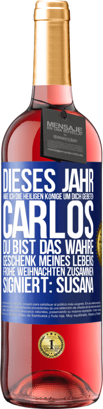 29,95 € | Roséwein ROSÉ Ausgabe Dieses Jahr habe ich die heiligen Könige um dich gebeten, Carlos, du bist das wahre Geschenk meines Lebens. Frohe Weihnachten zu Blaue Markierung. Anpassbares Etikett Junger Wein Ernte 2024 Tempranillo