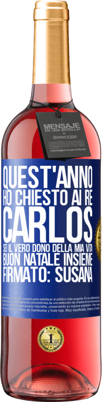 29,95 € | Vino rosato Edizione ROSÉ Quest'anno ho chiesto ai re. Carlos, sei il vero dono della mia vita. Buon Natale insieme. Firmato: Susana Etichetta Blu. Etichetta personalizzabile Vino giovane Raccogliere 2024 Tempranillo