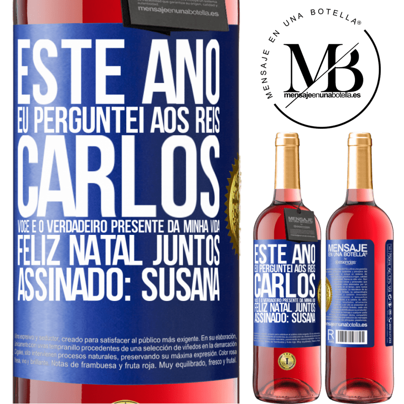 29,95 € Envio grátis | Vinho rosé Edição ROSÉ Este ano eu perguntei aos reis. Carlos, você é o verdadeiro presente da minha vida. Feliz Natal juntos. Assinado: Susana Etiqueta Azul. Etiqueta personalizável Vinho jovem Colheita 2024 Tempranillo