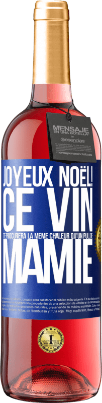 29,95 € | Vin rosé Édition ROSÉ Joyeux Noël! Ce vin te procurera la même chaleur qu'un pull de mamie Étiquette Bleue. Étiquette personnalisable Vin jeune Récolte 2024 Tempranillo