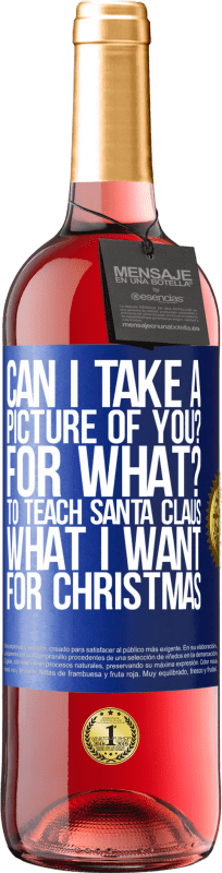 29,95 € | Розовое вино Издание ROSÉ Могу ли я сфотографировать вас? Для чего? Чтобы научить Санта-Клауса, что я хочу на Рождество Синяя метка. Настраиваемая этикетка Молодое вино Урожай 2023 Tempranillo