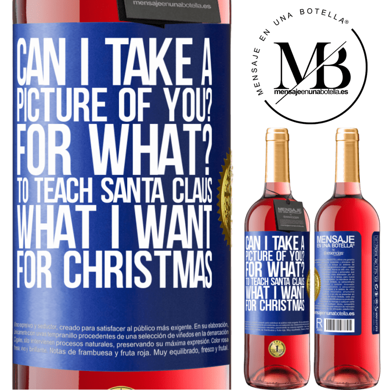 24,95 € Free Shipping | Rosé Wine ROSÉ Edition Can I take a picture of you? For what? To teach Santa Claus what I want for Christmas Blue Label. Customizable label Young wine Harvest 2021 Tempranillo