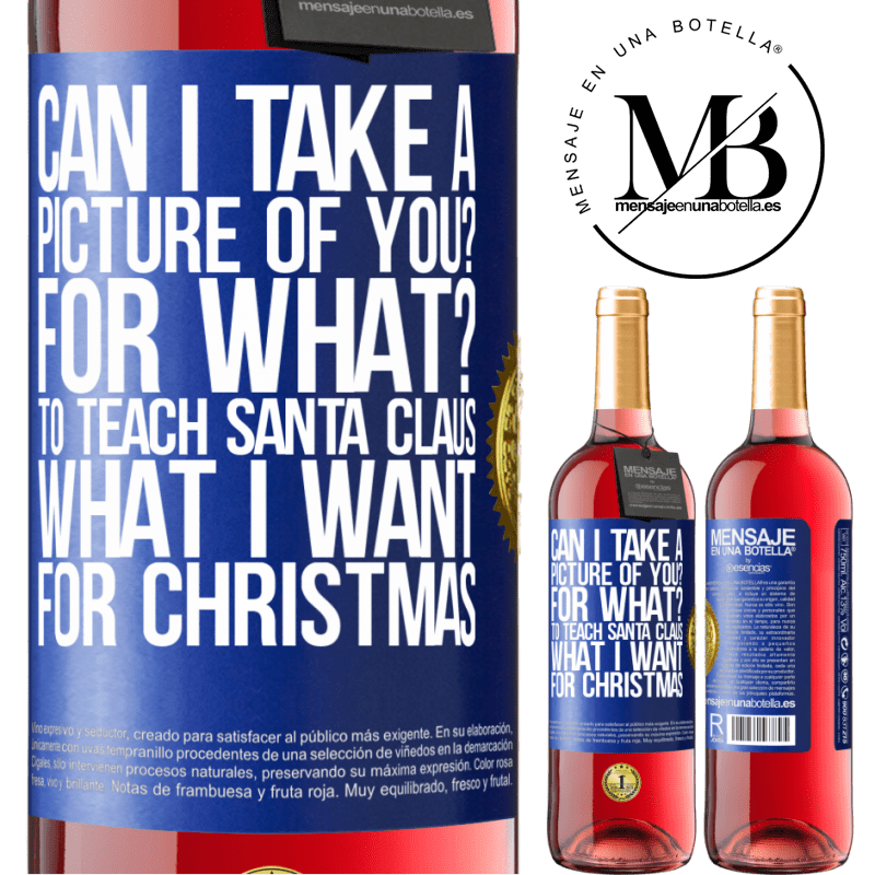 29,95 € Free Shipping | Rosé Wine ROSÉ Edition Can I take a picture of you? For what? To teach Santa Claus what I want for Christmas Blue Label. Customizable label Young wine Harvest 2023 Tempranillo