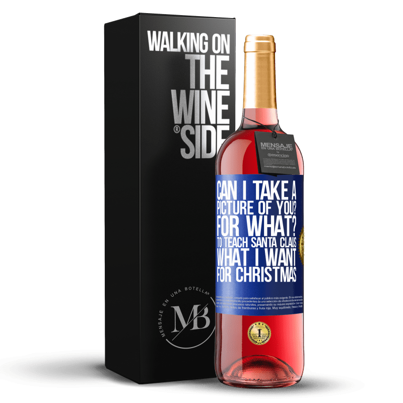 29,95 € Free Shipping | Rosé Wine ROSÉ Edition Can I take a picture of you? For what? To teach Santa Claus what I want for Christmas Blue Label. Customizable label Young wine Harvest 2023 Tempranillo