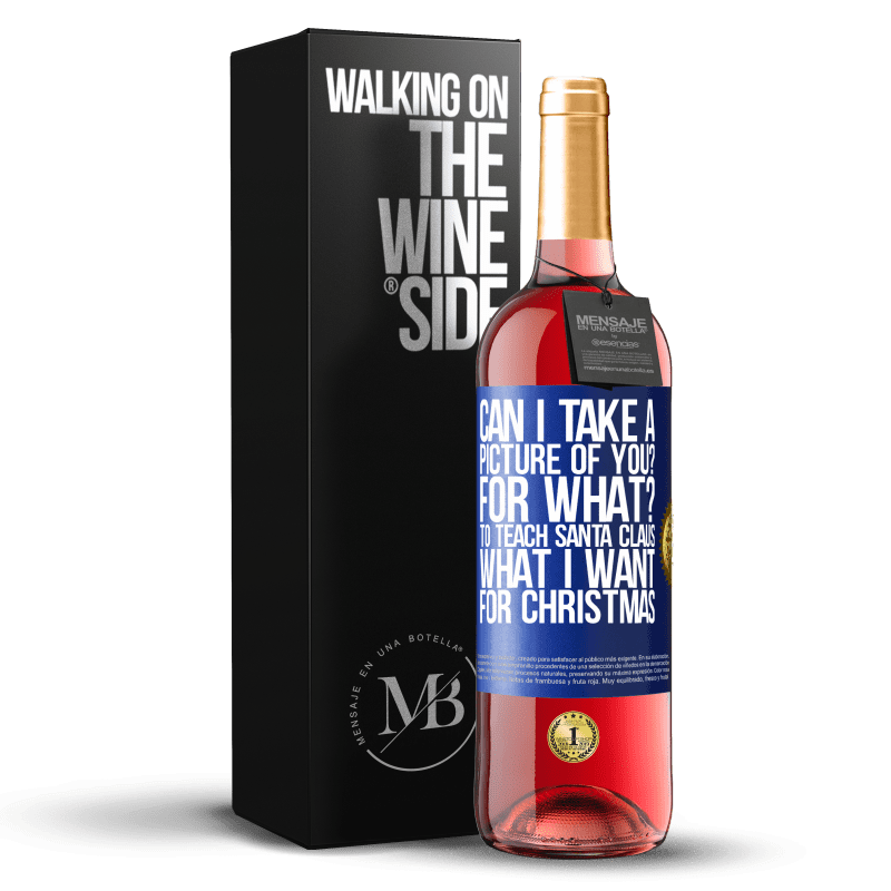 29,95 € Бесплатная доставка | Розовое вино Издание ROSÉ Могу ли я сфотографировать вас? Для чего? Чтобы научить Санта-Клауса, что я хочу на Рождество Синяя метка. Настраиваемая этикетка Молодое вино Урожай 2024 Tempranillo