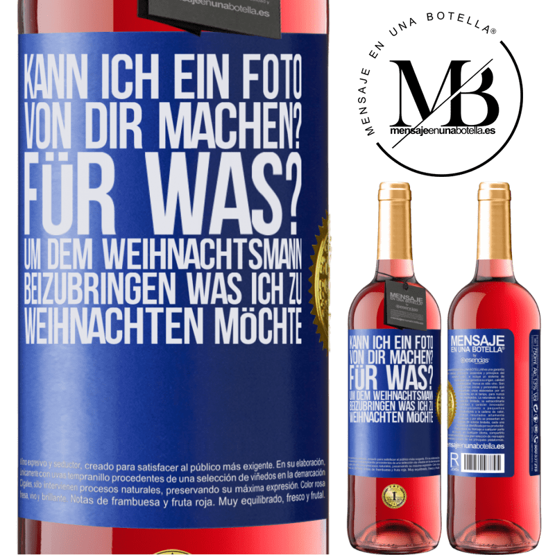 29,95 € Kostenloser Versand | Roséwein ROSÉ Ausgabe Kann ich ein Foto von dir machen? Wofür? Um dem Weihnachtsmann zu zeigen, was ich zu Weihnachten haben möchte Blaue Markierung. Anpassbares Etikett Junger Wein Ernte 2023 Tempranillo