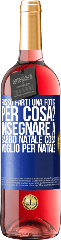 29,95 € | Vino rosato Edizione ROSÉ Posso farti una foto? Per cosa? Insegnare a Babbo Natale cosa voglio per Natale Etichetta Blu. Etichetta personalizzabile Vino giovane Raccogliere 2024 Tempranillo