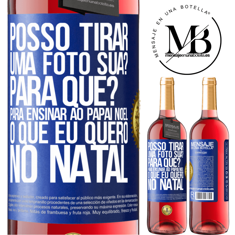 29,95 € Envio grátis | Vinho rosé Edição ROSÉ Posso tirar uma foto sua? Para que? Para ensinar ao Papai Noel o que eu quero no Natal Etiqueta Azul. Etiqueta personalizável Vinho jovem Colheita 2023 Tempranillo