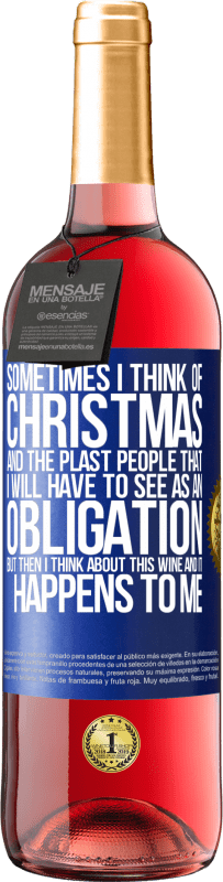 29,95 € | ロゼワイン ROSÉエディション 時々私はクリスマスと私が義務として見なければならないプラスタの人々について考える。しかし、その後、私はこのワインについて考え、それは私に起こります 青いタグ. カスタマイズ可能なラベル 若いワイン 収穫 2025 Tempranillo