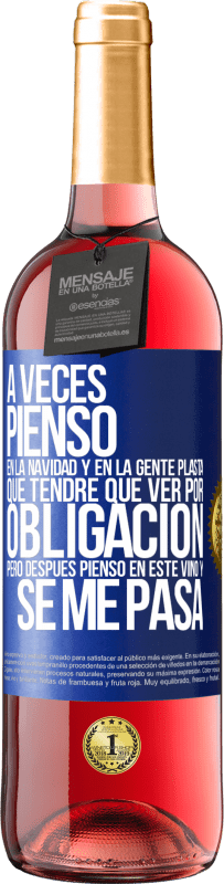29,95 € Envío gratis | Vino Rosado Edición ROSÉ A veces pienso en la navidad y en la gente plasta que tendré que ver por obligación. Pero después pienso en este vino y se Etiqueta Azul. Etiqueta personalizable Vino joven Cosecha 2025 Tempranillo