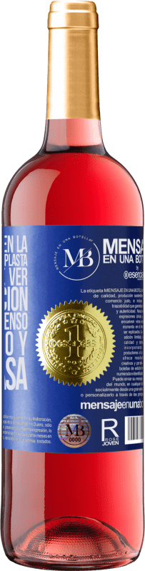 «A veces pienso en la navidad y en la gente plasta que tendré que ver por obligación. Pero después pienso en este vino y se» Edición ROSÉ