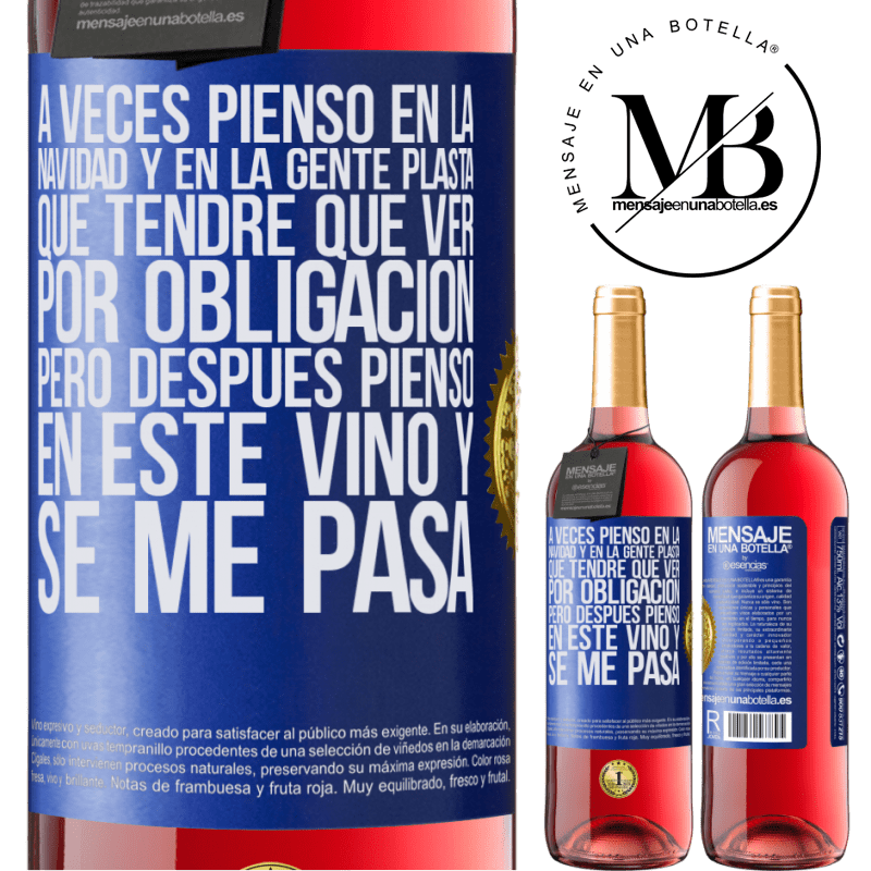 29,95 € Envío gratis | Vino Rosado Edición ROSÉ A veces pienso en la navidad y en la gente plasta que tendré que ver por obligación. Pero después pienso en este vino y se Etiqueta Azul. Etiqueta personalizable Vino joven Cosecha 2023 Tempranillo