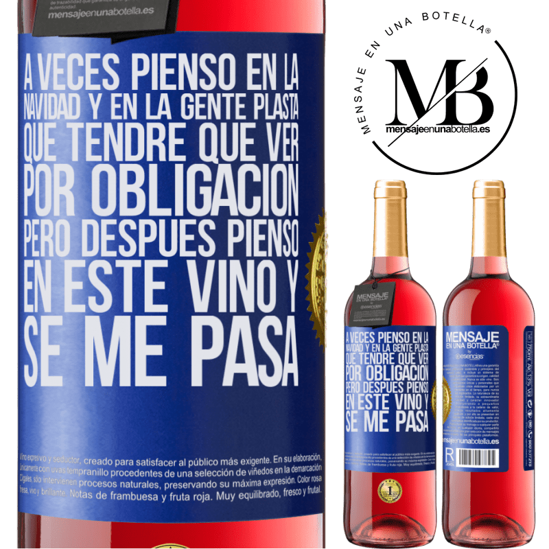 29,95 € Envío gratis | Vino Rosado Edición ROSÉ A veces pienso en la navidad y en la gente plasta que tendré que ver por obligación. Pero después pienso en este vino y se Etiqueta Azul. Etiqueta personalizable Vino joven Cosecha 2025 Tempranillo