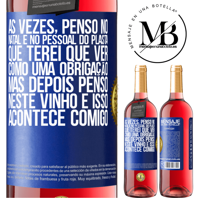 29,95 € Envio grátis | Vinho rosé Edição ROSÉ Às vezes, penso no Natal e no pessoal do plasta que terei que ver como uma obrigação. Mas depois penso neste vinho e isso Etiqueta Azul. Etiqueta personalizável Vinho jovem Colheita 2023 Tempranillo