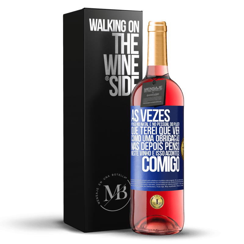 29,95 € Envio grátis | Vinho rosé Edição ROSÉ Às vezes, penso no Natal e no pessoal do plasta que terei que ver como uma obrigação. Mas depois penso neste vinho e isso Etiqueta Azul. Etiqueta personalizável Vinho jovem Colheita 2024 Tempranillo