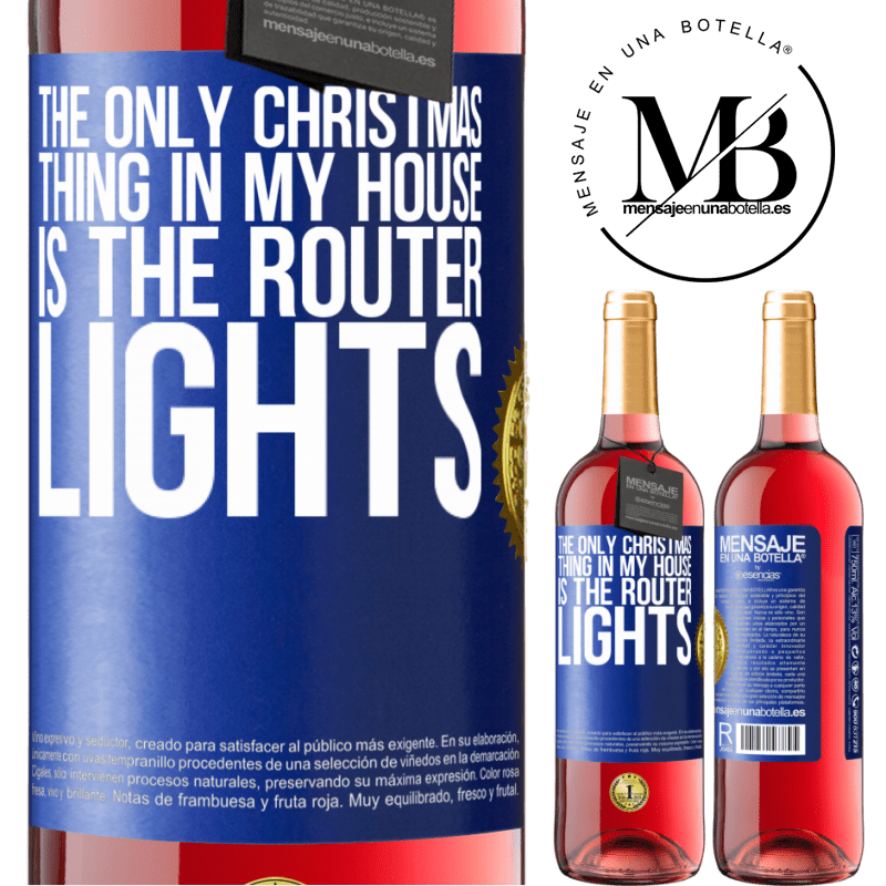 29,95 € Free Shipping | Rosé Wine ROSÉ Edition The only Christmas thing in my house is the router lights Blue Label. Customizable label Young wine Harvest 2022 Tempranillo