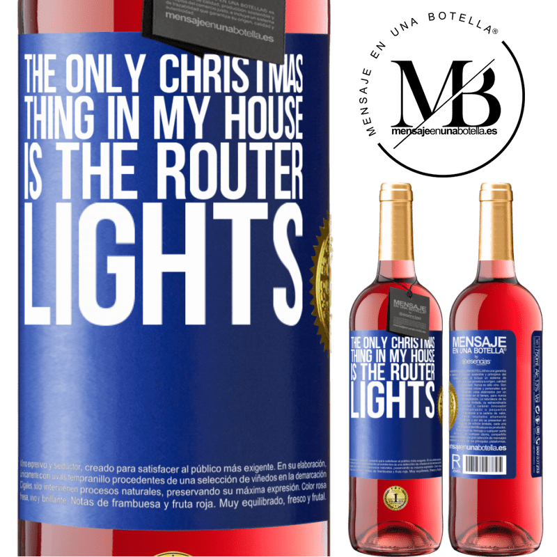 29,95 € Free Shipping | Rosé Wine ROSÉ Edition The only Christmas thing in my house is the router lights Blue Label. Customizable label Young wine Harvest 2023 Tempranillo