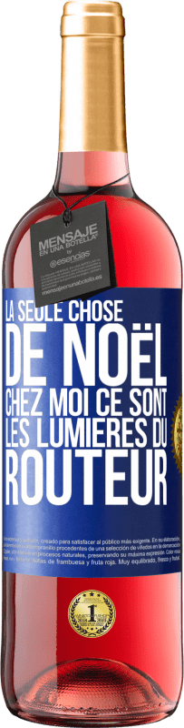 29,95 € | Vin rosé Édition ROSÉ La seule chose de Noël chez moi ce sont les lumières du routeur Étiquette Bleue. Étiquette personnalisable Vin jeune Récolte 2024 Tempranillo