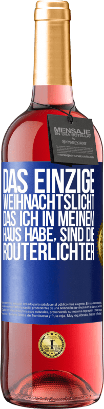 29,95 € | Roséwein ROSÉ Ausgabe Das einzige Weihnachtslicht, das ich in meinem Haus habe, sind die Routerlichter Blaue Markierung. Anpassbares Etikett Junger Wein Ernte 2024 Tempranillo