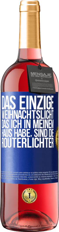 29,95 € Kostenloser Versand | Roséwein ROSÉ Ausgabe Das einzige Weihnachtslicht, das ich in meinem Haus habe, sind die Routerlichter Blaue Markierung. Anpassbares Etikett Junger Wein Ernte 2025 Tempranillo