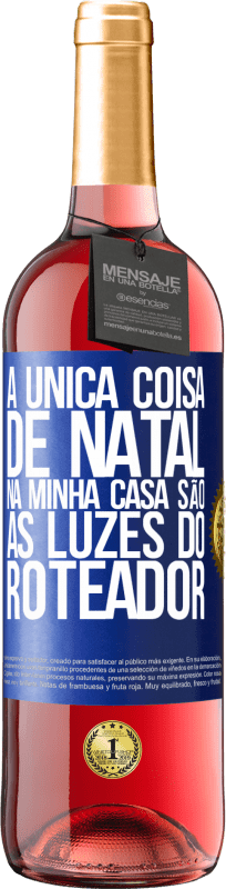 29,95 € | Vinho rosé Edição ROSÉ A única coisa de Natal na minha casa são as luzes do roteador Etiqueta Azul. Etiqueta personalizável Vinho jovem Colheita 2024 Tempranillo