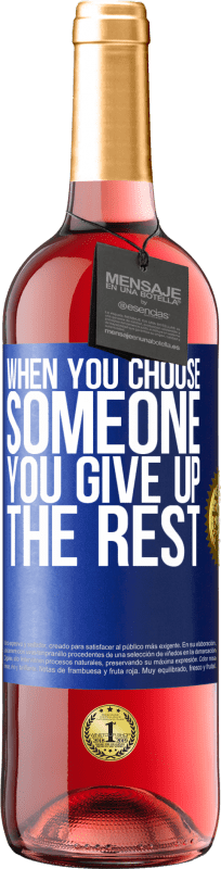 29,95 € | Rosé Wine ROSÉ Edition When you choose someone you give up the rest Blue Label. Customizable label Young wine Harvest 2023 Tempranillo