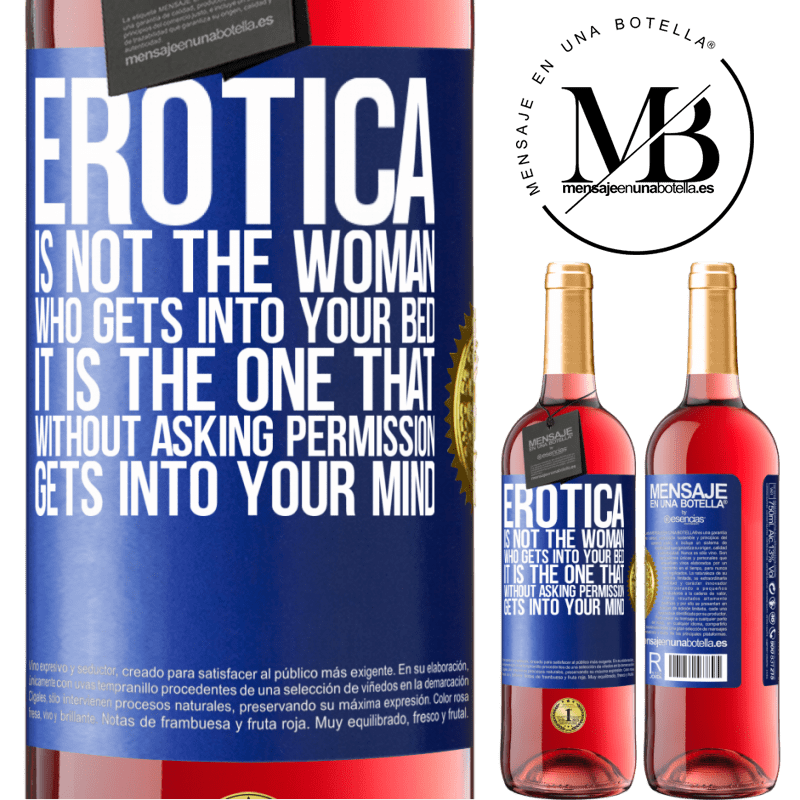 29,95 € Free Shipping | Rosé Wine ROSÉ Edition Erotica is not the woman who gets into your bed. It is the one that without asking permission, gets into your mind Blue Label. Customizable label Young wine Harvest 2022 Tempranillo