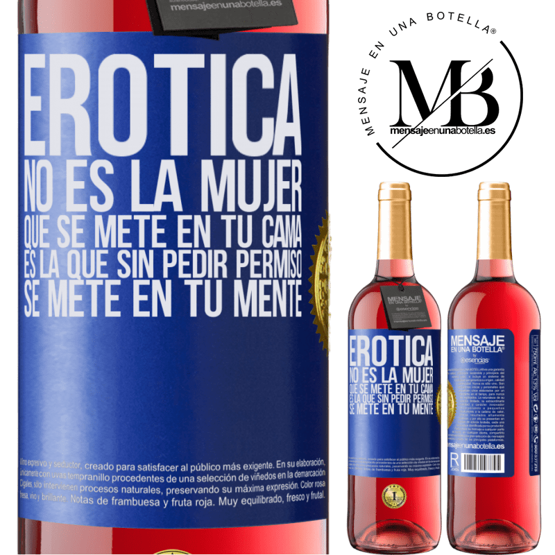29,95 € Бесплатная доставка | Розовое вино Издание ROSÉ Эротика не та женщина, которая ложится в твою кровать. Это тот, который, не спрашивая разрешения, приходит в вашу голову Синяя метка. Настраиваемая этикетка Молодое вино Урожай 2022 Tempranillo