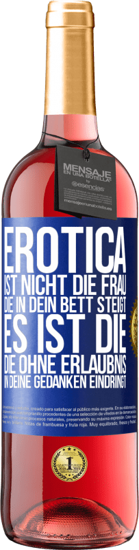 29,95 € | Roséwein ROSÉ Ausgabe Erotica ist nicht die Frau, die in dein Bett steigt. Es ist die, die ohne Erlaubnis in deine Gedanken eindringt Blaue Markierung. Anpassbares Etikett Junger Wein Ernte 2023 Tempranillo