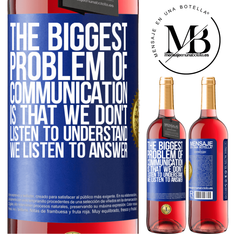 24,95 € Free Shipping | Rosé Wine ROSÉ Edition The biggest problem of communication is that we don't listen to understand, we listen to answer Blue Label. Customizable label Young wine Harvest 2021 Tempranillo