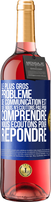 29,95 € | Vin rosé Édition ROSÉ Le plus gros problème de communication est que nous n'écoutons pas pour comprendre, nous écoutons pour répondre Étiquette Bleue. Étiquette personnalisable Vin jeune Récolte 2024 Tempranillo