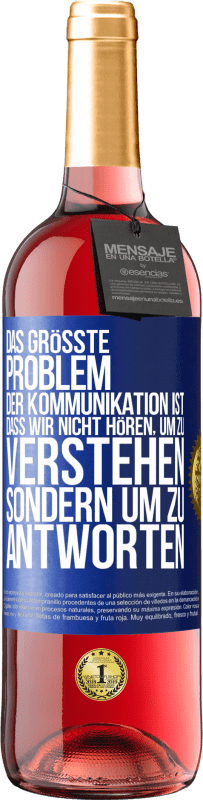 29,95 € Kostenloser Versand | Roséwein ROSÉ Ausgabe Das größte Problem der Kommunikation ist, dass wir nicht hören, um zu verstehen, sondern um zu antworten Blaue Markierung. Anpassbares Etikett Junger Wein Ernte 2025 Tempranillo
