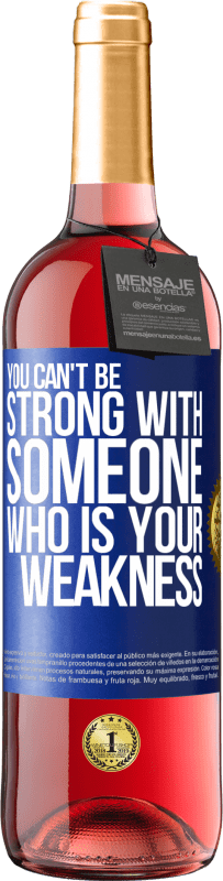 29,95 € | Rosé Wine ROSÉ Edition You can't be strong with someone who is your weakness Blue Label. Customizable label Young wine Harvest 2024 Tempranillo