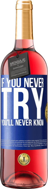 29,95 € Free Shipping | Rosé Wine ROSÉ Edition If you never try, you'll never know Blue Label. Customizable label Young wine Harvest 2024 Tempranillo