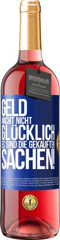 29,95 € | Roséwein ROSÉ Ausgabe Geld macht nicht glücklich, es sind die gekauften Sachen! Blaue Markierung. Anpassbares Etikett Junger Wein Ernte 2024 Tempranillo