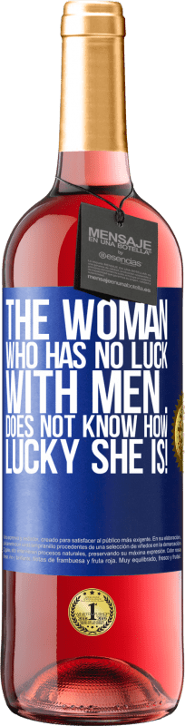 29,95 € | Rosé Wine ROSÉ Edition The woman who has no luck with men ... does not know how lucky she is! Blue Label. Customizable label Young wine Harvest 2023 Tempranillo