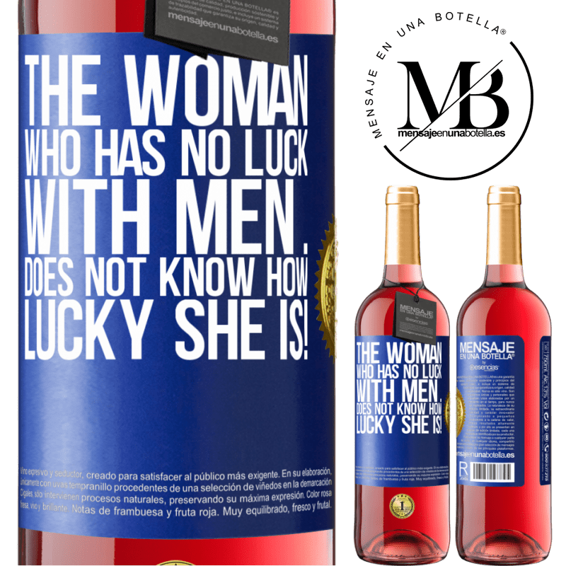 24,95 € Free Shipping | Rosé Wine ROSÉ Edition The woman who has no luck with men ... does not know how lucky she is! Blue Label. Customizable label Young wine Harvest 2021 Tempranillo