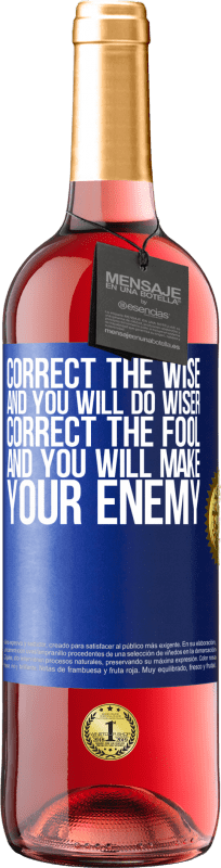 29,95 € | Rosé Wine ROSÉ Edition Correct the wise and you will do wiser, correct the fool and you will make your enemy Blue Label. Customizable label Young wine Harvest 2023 Tempranillo