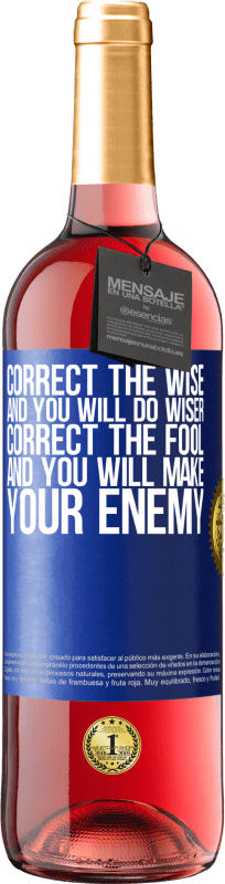 29,95 € Free Shipping | Rosé Wine ROSÉ Edition Correct the wise and you will do wiser, correct the fool and you will make your enemy Blue Label. Customizable label Young wine Harvest 2024 Tempranillo