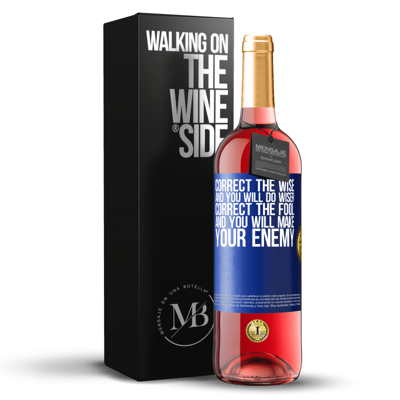 29,95 € Free Shipping | Rosé Wine ROSÉ Edition Correct the wise and you will do wiser, correct the fool and you will make your enemy Blue Label. Customizable label Young wine Harvest 2024 Tempranillo