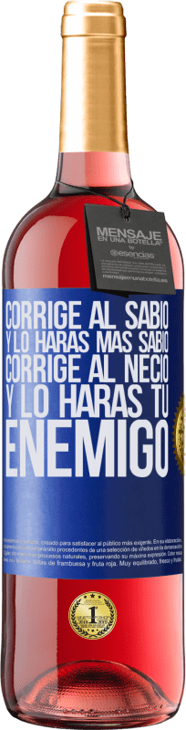 29,95 € | Vino Rosado Edición ROSÉ Corrige al sabio y lo harás más sabio, corrige al necio y lo harás tu enemigo Etiqueta Azul. Etiqueta personalizable Vino joven Cosecha 2025 Tempranillo