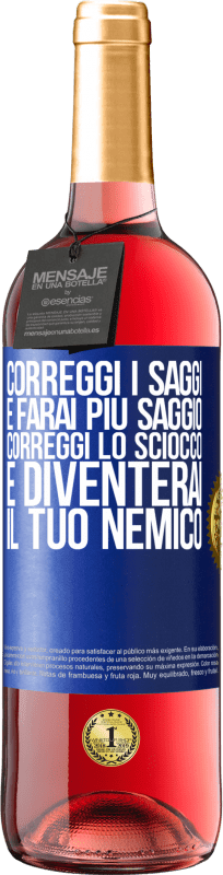 29,95 € | Vino rosato Edizione ROSÉ Correggi i saggi e farai più saggio, correggi lo sciocco e diventerai il tuo nemico Etichetta Blu. Etichetta personalizzabile Vino giovane Raccogliere 2023 Tempranillo