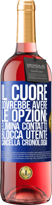 29,95 € | Vino rosato Edizione ROSÉ Il cuore dovrebbe avere le opzioni: Elimina contatto, Blocca utente, Cancella cronologia! Etichetta Blu. Etichetta personalizzabile Vino giovane Raccogliere 2025 Tempranillo