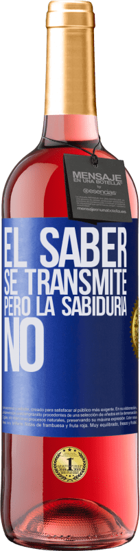 29,95 € | Vino Rosado Edición ROSÉ El saber se transmite, pero la sabiduría no Etiqueta Azul. Etiqueta personalizable Vino joven Cosecha 2024 Tempranillo