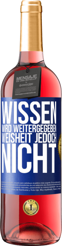 Kostenloser Versand | Roséwein ROSÉ Ausgabe Wissen wird weitergegeben, Weisheit jedoch nicht Blaue Markierung. Anpassbares Etikett Junger Wein Ernte 2023 Tempranillo