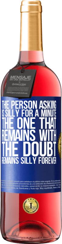 29,95 € | Rosé Wine ROSÉ Edition The person asking is silly for a minute. The one that remains with the doubt, remains silly forever Blue Label. Customizable label Young wine Harvest 2024 Tempranillo