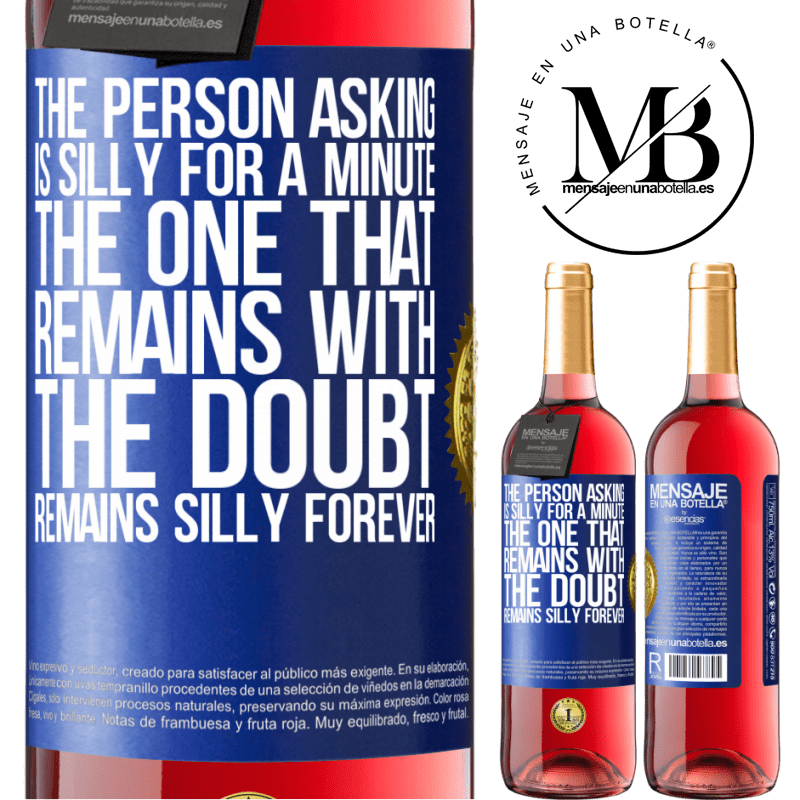 29,95 € Free Shipping | Rosé Wine ROSÉ Edition The person asking is silly for a minute. The one that remains with the doubt, remains silly forever Blue Label. Customizable label Young wine Harvest 2021 Tempranillo