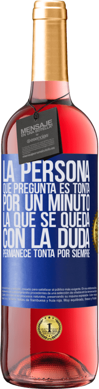 29,95 € Envío gratis | Vino Rosado Edición ROSÉ La persona que pregunta es tonta por un minuto. La que se queda con la duda, permanece tonta por siempre Etiqueta Azul. Etiqueta personalizable Vino joven Cosecha 2025 Tempranillo