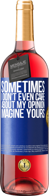 29,95 € | Rosé Wine ROSÉ Edition Sometimes I don't even care about my opinion ... Imagine yours Blue Label. Customizable label Young wine Harvest 2023 Tempranillo